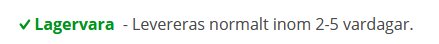 Grön text med "Lagervara - Levereras normalt inom 2-5 vardagar.