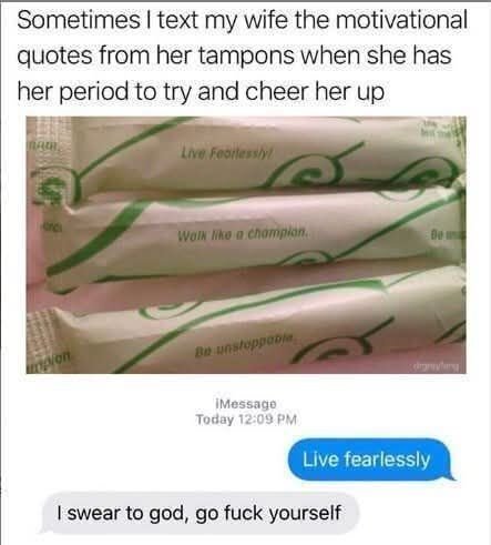 Tampons med motiverande citat och ett skärmdumpat sms där en man skickar texten "Live fearlessly" till sin fru, och hennes humoristiska svar.