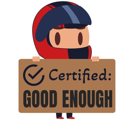 Tecknad figur i röd hjälm håller en skylt med texten "Certified: GOOD ENOUGH".