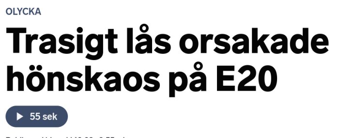 Bild av en rubrik som lyder "Trasigt lås orsakade hönskaos på E20" och en ljudspelsymbol med texten "55 sek".