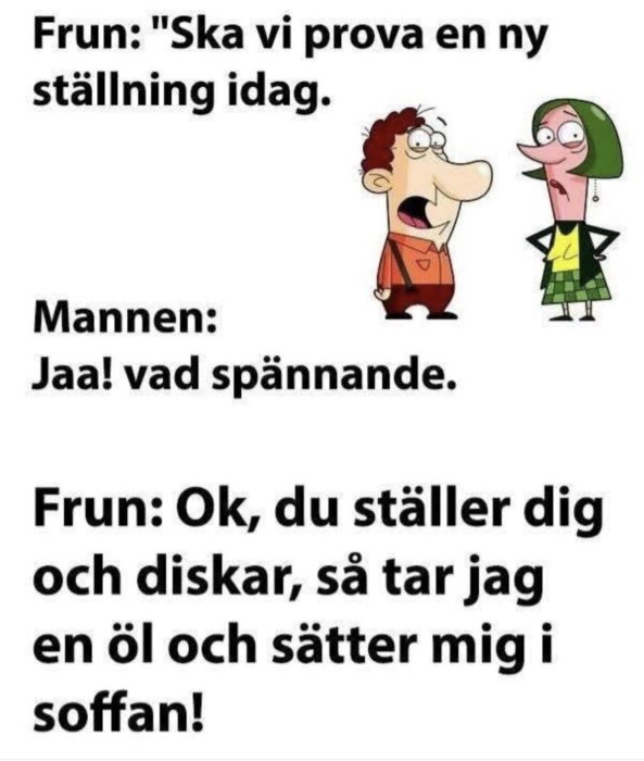 Tecknad bild av en man och en kvinna där kvinnan föreslår att mannen ska diska medan hon slappnar av på soffan med en öl.