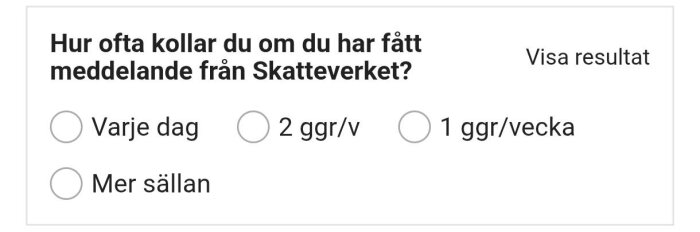 Enkätsurvey om hur ofta man kontrollerar meddelanden från Skatteverket med alternativen: varje dag, 2 ggr/vecka, 1 ggr/vecka, mer sällan.