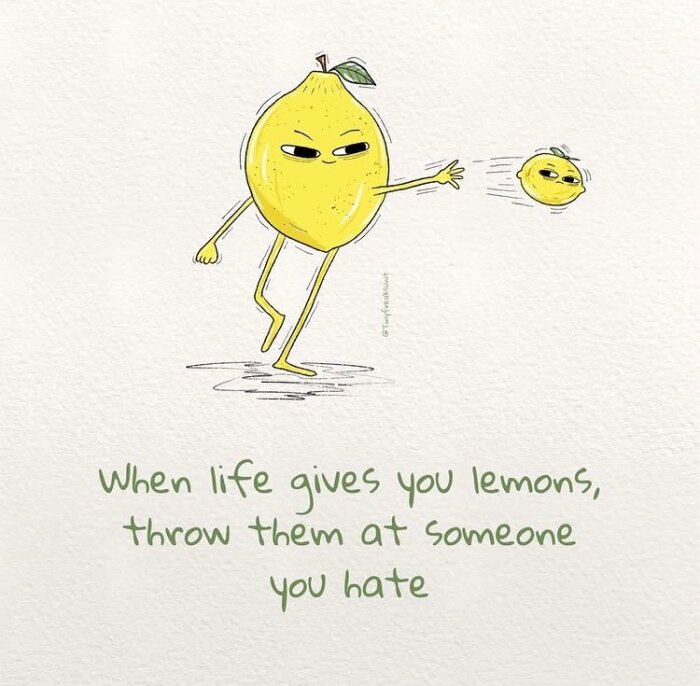Tecknad citron med armar och ben kastar en mindre, arg citron med text: "When life gives you lemons, throw them at someone you hate.