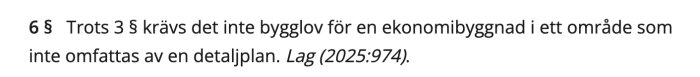 Bild av paragraf 6 i PBL som säger att bygglov för ekonomibyggnad inte krävs i områden utan detaljplan, enligt lag (2025:974).