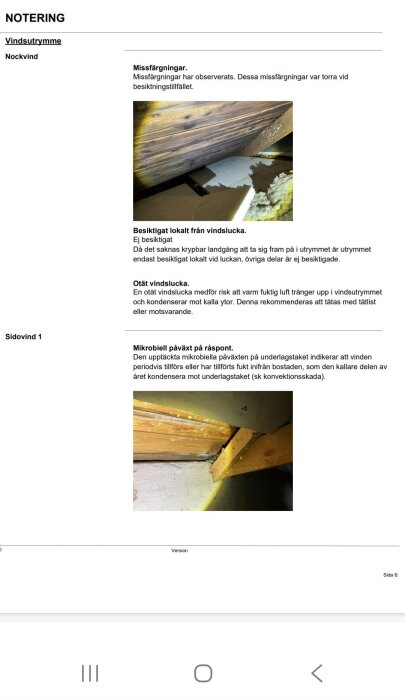 Råspont med mikrobiell påväxt i vindutrymme, noterat vid inspektion. Synligt mögel och missfärgningar nära vindsluckan, potentiellt skadligt för struktur.
