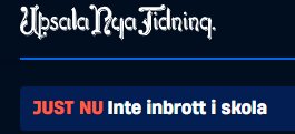 Tidningsrubrik från Uppsala Nya Tidning: "JUST NU Inte inbrott i skola" i vit och röd text på mörk bakgrund.
