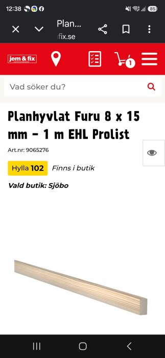 Planhyvlad fururegel 8x15 mm, 1 m lång, från Jem & Fix butik på hylla 102 i Sjöbo.