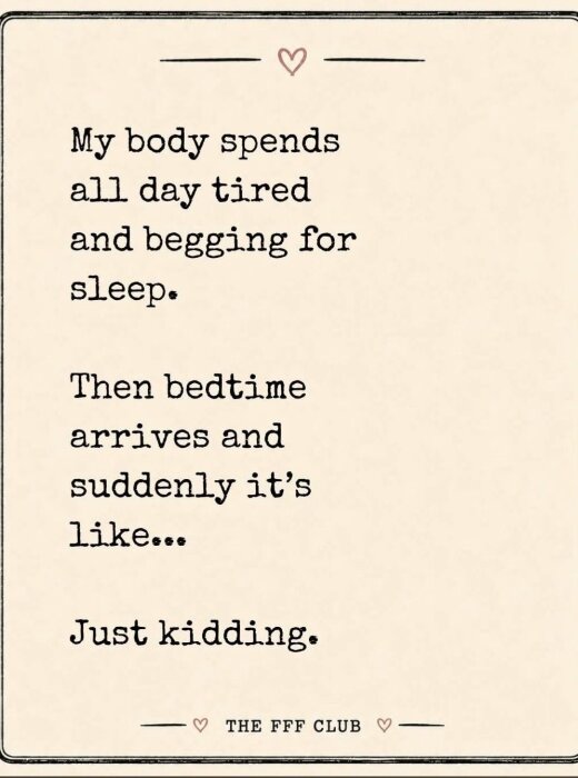 Text med humor om sömnsvårigheter: "My body spends all day tired… Just kidding." Från The FFF Club.
