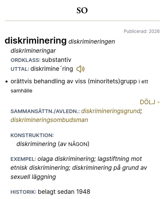 Utdrag från Svenska Akademiens ordbok: definition av ordet diskriminering, ordklass, uttal och exempel på användning sedan 1948.